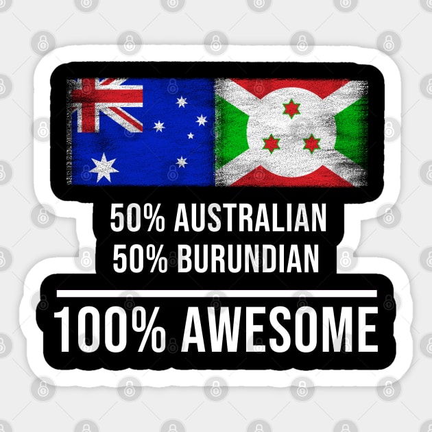 50% Australian 50% Burundian 100% Awesome - Gift for Burundian Heritage From Burundi Sticker by Country Flags